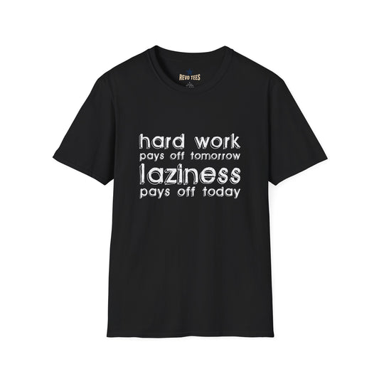 Revotees Funny Graphic Hard Work Pays Off Tomorrow Laziness Pays Off Today T-Shirt
