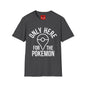 Only Here for the Poke T-Shirt