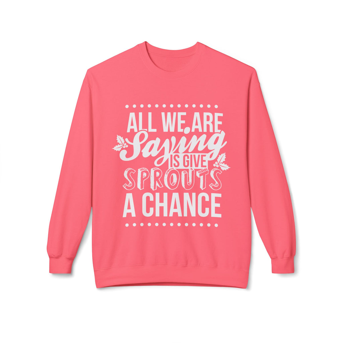 "All We Are Saying Is Give Sprouts a Chance" Cozy Vegan Humor Crewneck Sweatshirt