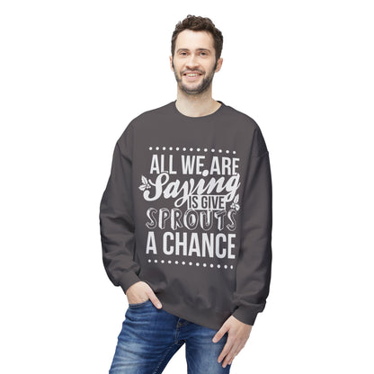 "All We Are Saying Is Give Sprouts a Chance" Cozy Vegan Humor Crewneck Sweatshirt
