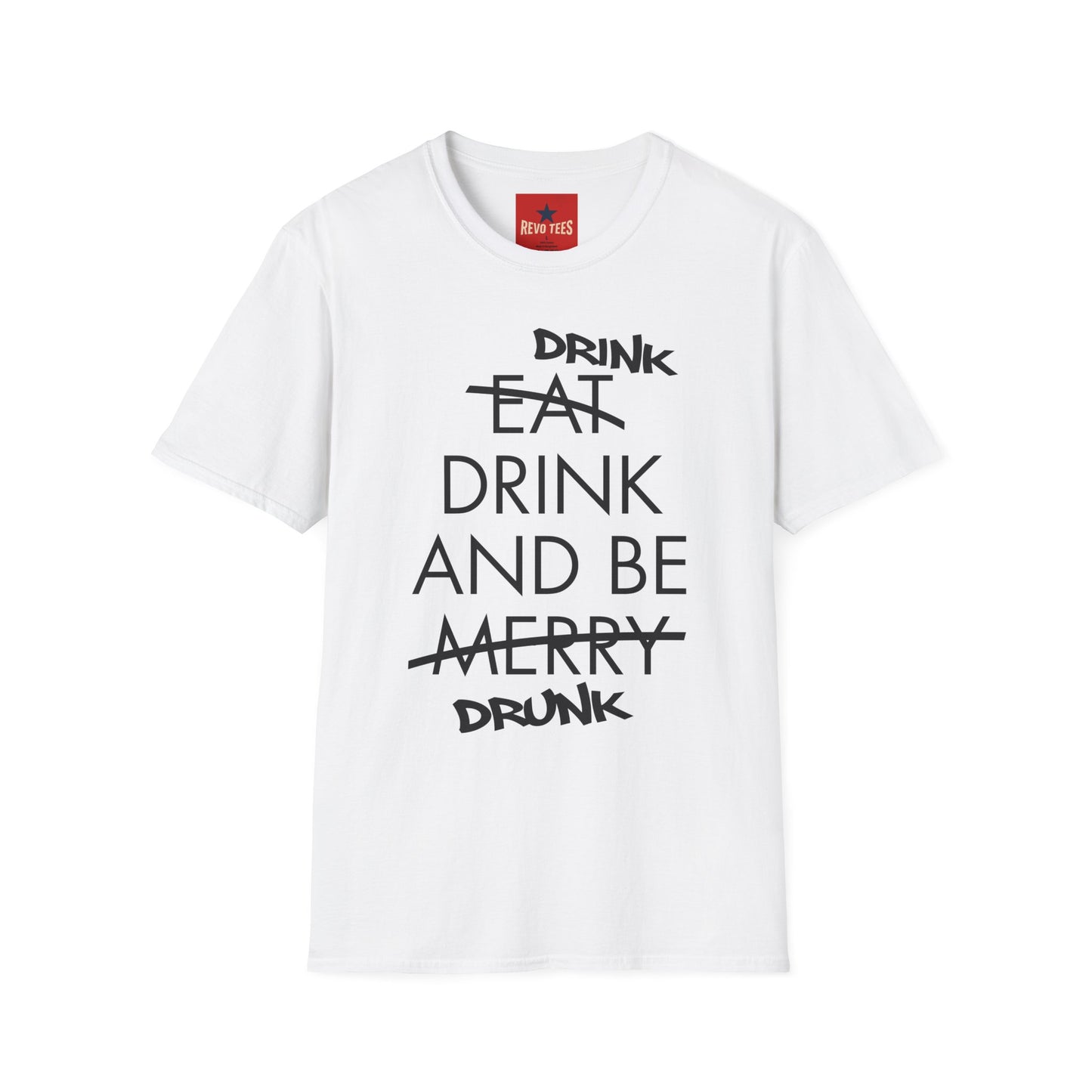Drink, Drink & Be Drunk-  Softstyle T-Shirt