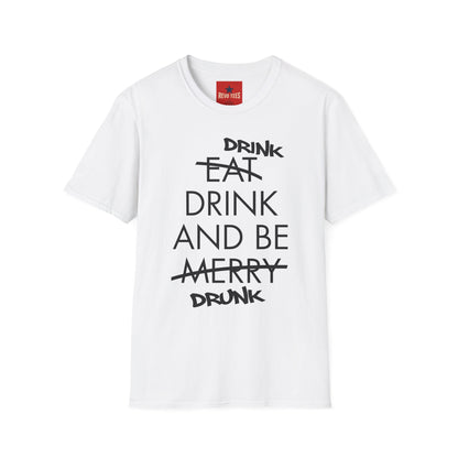 Drink, Drink & Be Drunk-  Softstyle T-Shirt
