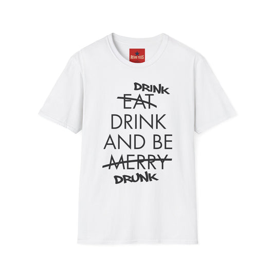 Drink, Drink & Be Drunk-  Softstyle T-Shirt