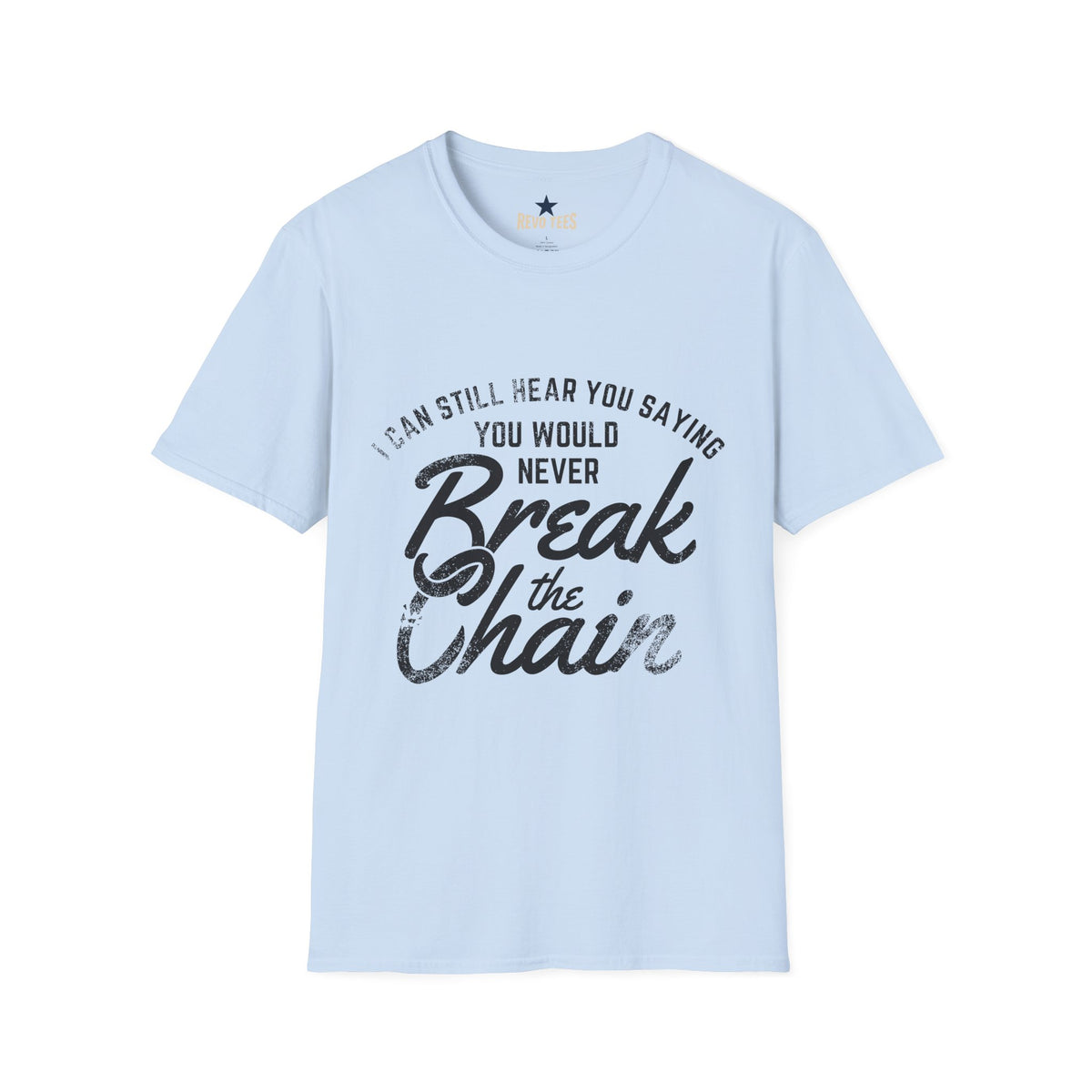 Revotees I Can Still Hear You Saying You Would Never Break the Chain Inspirational Quote T-Shirt - alternate view 7
