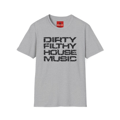 House Music T-Shirt — "Dirty Filthy House Music" Graphic Tee for DJs & EDM Fans