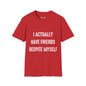 Revotees I Actually Have Friends Despite Myself Unisex Softstyle T-Shirt