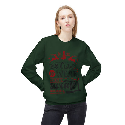"Too Cute To Wear An Ugly Sweater" Christmas Crewneck Sweatshirt