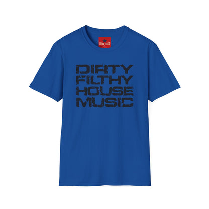 House Music T-Shirt — "Dirty Filthy House Music" Graphic Tee for DJs & EDM Fans