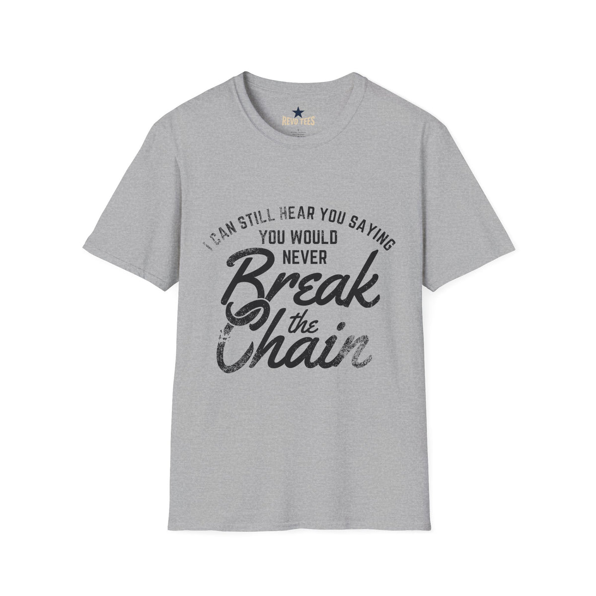 Revotees I Can Still Hear You Saying You Would Never Break the Chain Inspirational Quote T-Shirt - alternate view 3