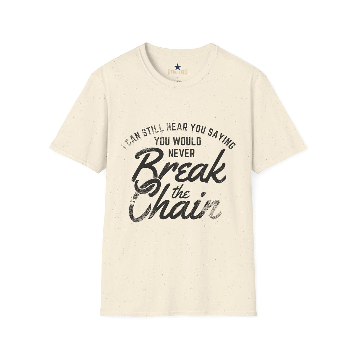 Revotees I Can Still Hear You Saying You Would Never Break the Chain Inspirational Quote T-Shirt - alternate view 4