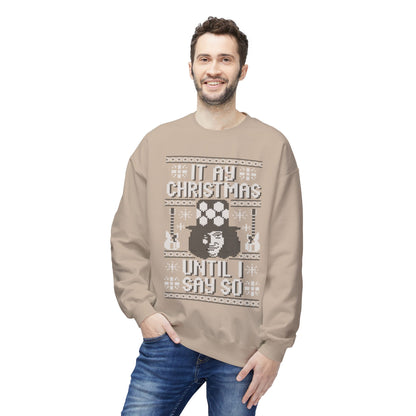 “It’s My Christmas Until I Say So” Ugly Holiday Crewneck Christmas Sweatshirt