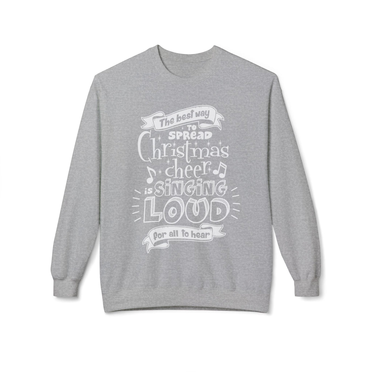 Christmas Cheer Crewneck Sweatshirt – "The Best Way to Spread Christmas Cheer is Singing Loud" Holiday Sweater