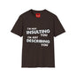 Insulting T-Shirt - Unisex Softstyle T-Shirt