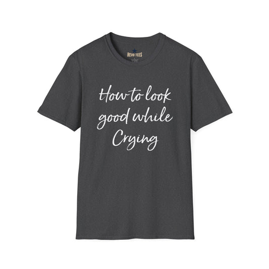 Revotees How to Look Good While Crying Unisex Softstyle T-Shirt