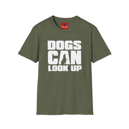 Dogs Can Look Up T-Shirt — Funny Dog Lover Tee