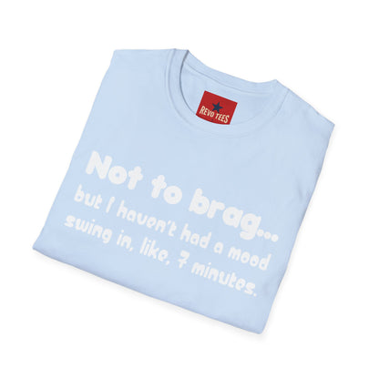 Mood Swing Tee — “Not to brag… but I haven’t had a mood swing in, like, 7 minutes.”