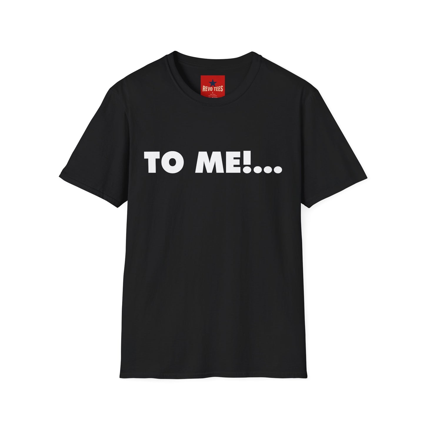 "TO ME!..." Graphic T-Shirt