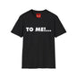 "TO ME!..." Graphic T-Shirt