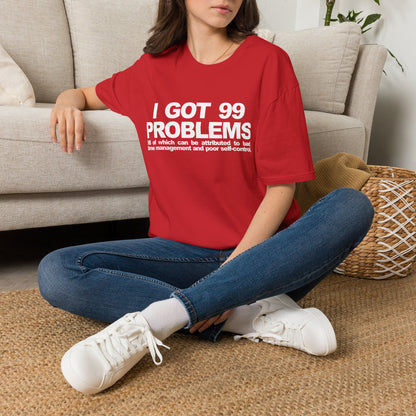 I Got 99 Problems T-Shirt — Funny Time Management & Self-Control Quote Tee