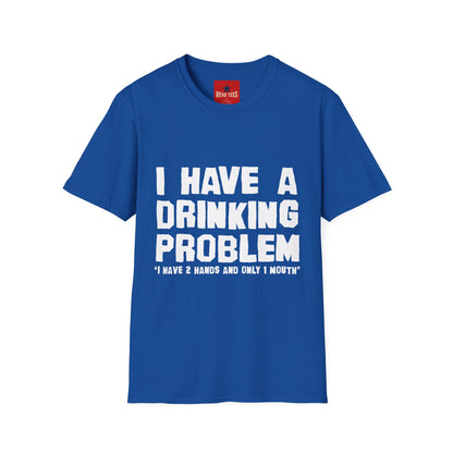 I Have A Drinking Problem - Unisex Softstyle T-Shirt