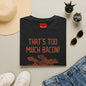 That’s Too Much Bacon T-Shirt — Funny Bacon Graphic Tee (“Said No One, Ever”)