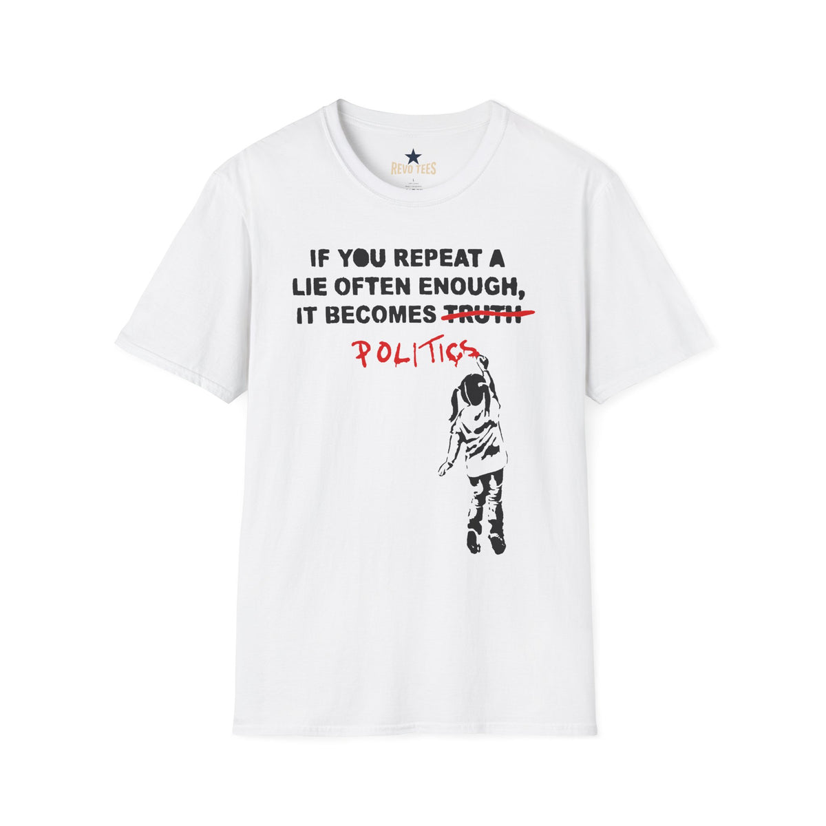 Revotees Banksy Politics If You Repeat a Lie Often Enough It Becomes Politics Political Statement T-Shirt