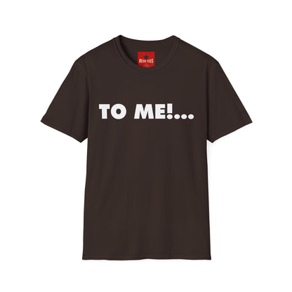 "TO ME!..." Graphic T-Shirt