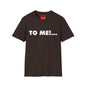 "TO ME!..." Graphic T-Shirt