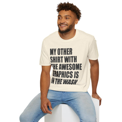 Funny Graphic T‑Shirt — "My Other Shirt With The Awesome Graphics Is In The Wash"