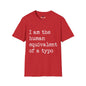 Revotees I Am the Human Equivalent of a Typo Unisex Softstyle T-Shirt - alternate view 9