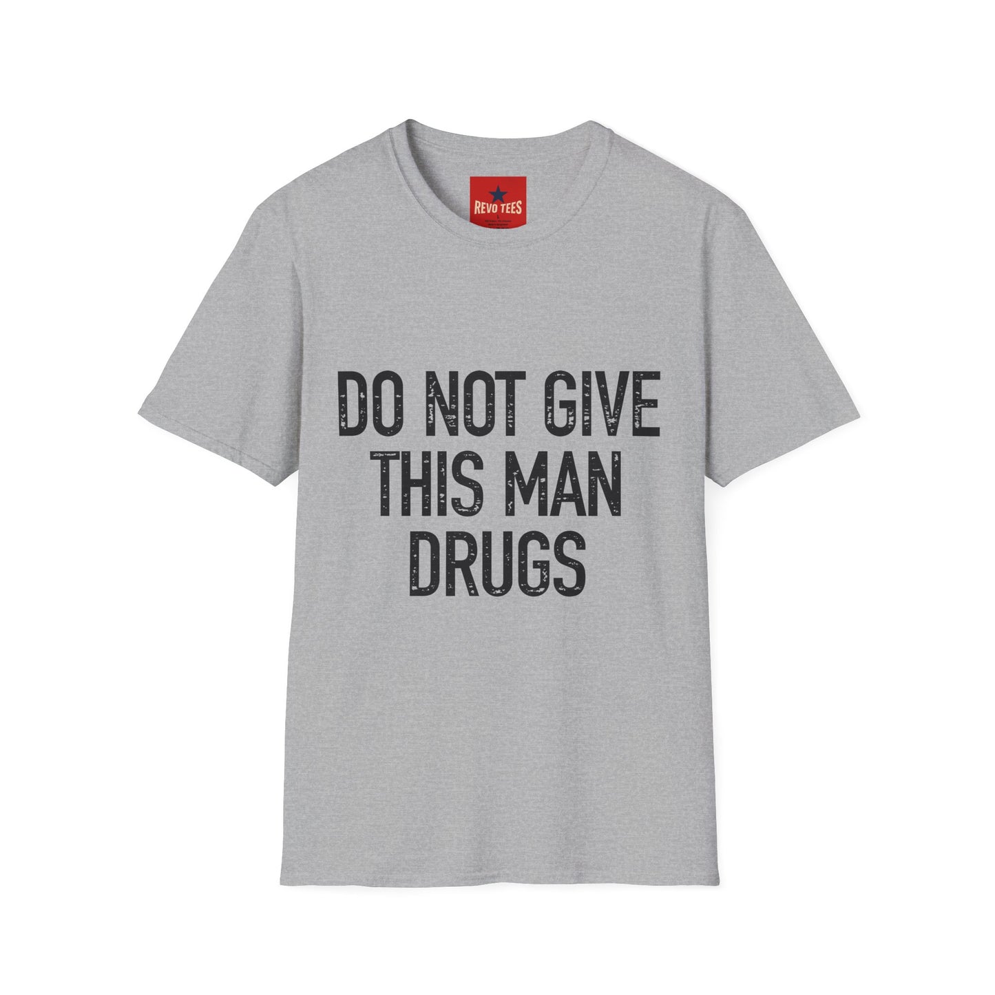 Do Not Give This Man Drugs - Unisex Softstyle T-Shirt