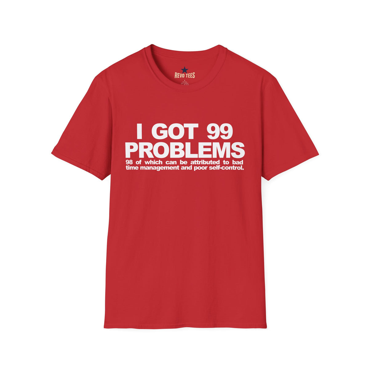 Revotees I Got 99 Problems Funny Time Management Self Control Quote T-Shirt - alternate view 9