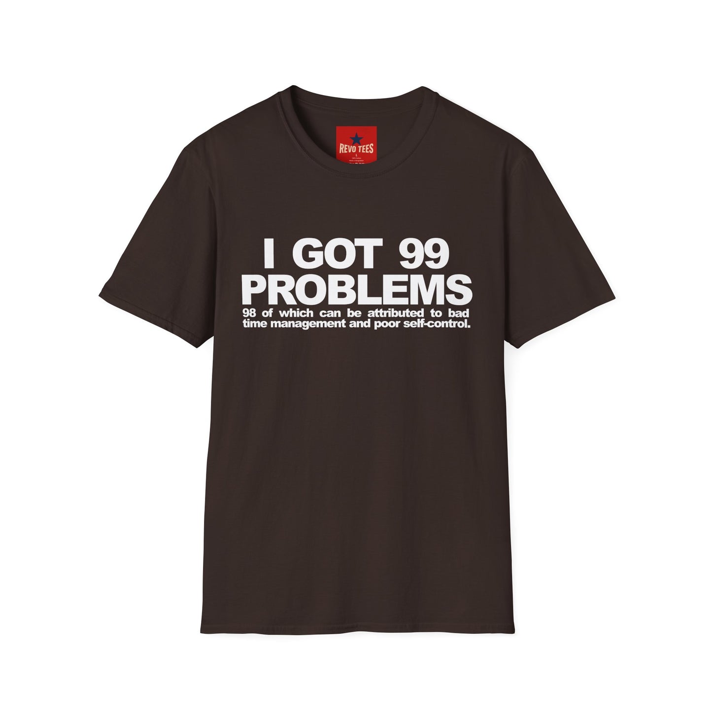 I Got 99 Problems T-Shirt — Funny Time Management & Self-Control Quote Tee