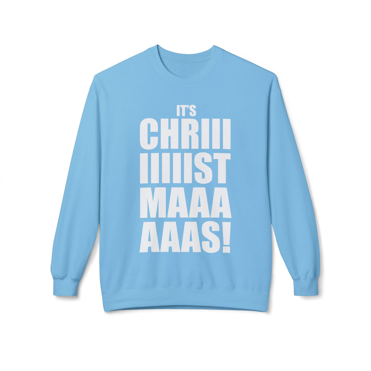 Christmas Shoutout Crewneck Sweatshirt — "It's Chriiistmaaaaas!" Holiday Graphic