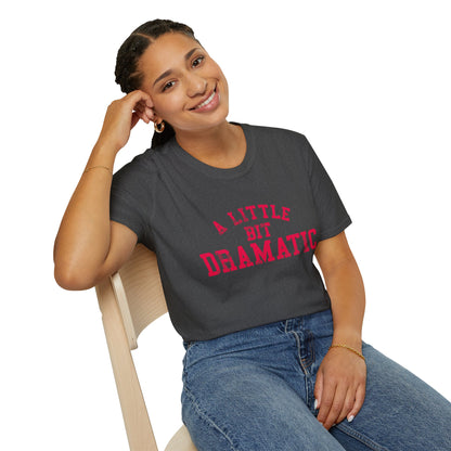 A Little Bit Dramatic T-Shirt — Funny Graphic Tee for Dramatic Personalities