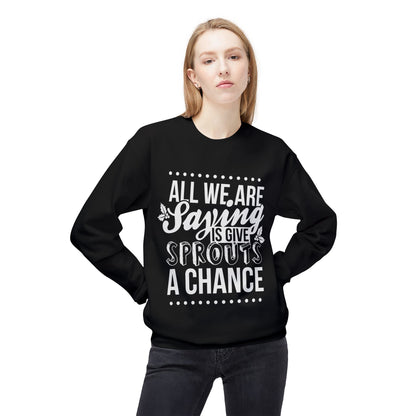 "All We Are Saying Is Give Sprouts a Chance" Cozy Vegan Humor Crewneck Sweatshirt