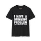 Revotees I Have a Drinking Problem Unisex Softstyle T-Shirt