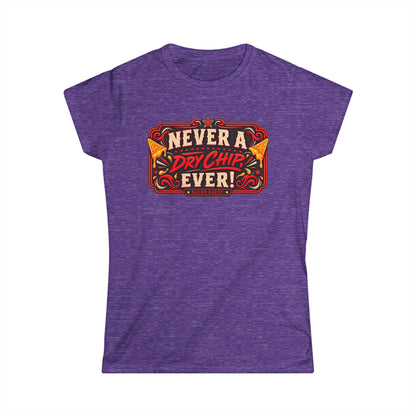 Nacho Daddy - Never a dry chip Women's T-Shirt