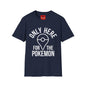 Only Here for the Poke T-Shirt