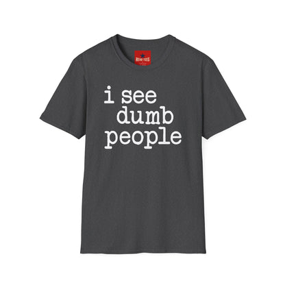 I See Dumb People - Unisex Softstyle T-Shirt