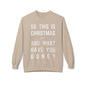 Christmas Sweatshirt - "So This Is Christmas... And What Have You Done?" Vintage Lyric Crewneck