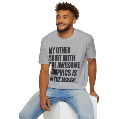 Funny Graphic T‑Shirt — "My Other Shirt With The Awesome Graphics Is In The Wash"