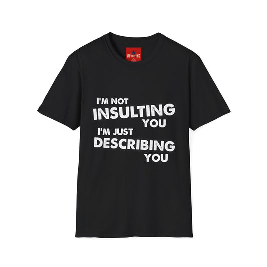 Insulting T-Shirt - Unisex Softstyle T-Shirt
