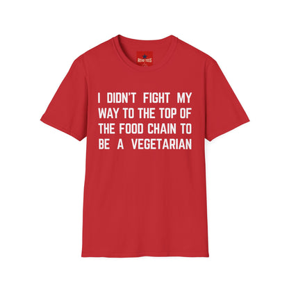 T-Shirt — “I Didn’t Fight My Way to the Top of the Food Chain to Be a Vegetarian” Funny Vegan/Meat-Lover Tee