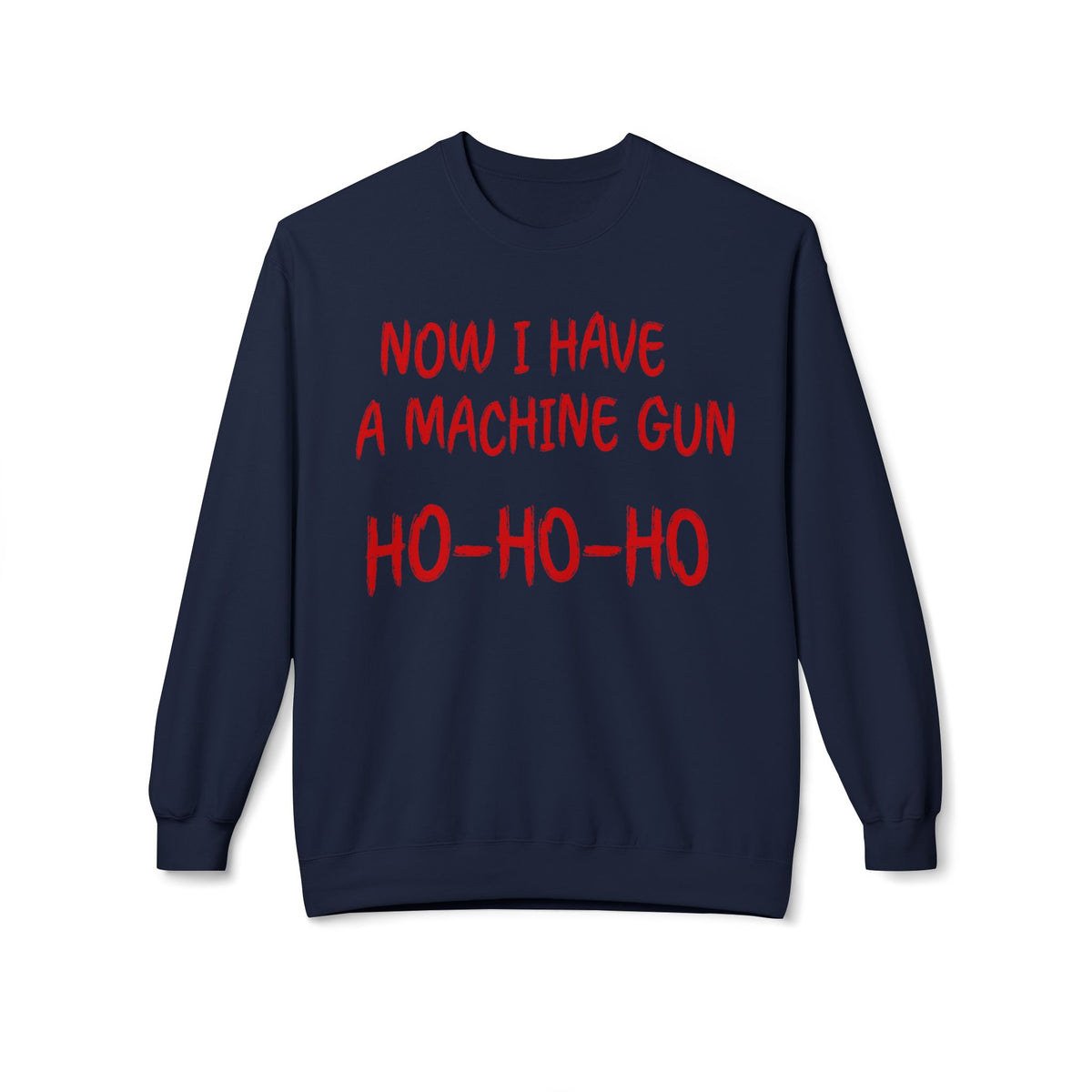 Christmas Sweatshirt — "Now I Have a Machine Gun Ho-Ho-Ho" Holiday Crewneck