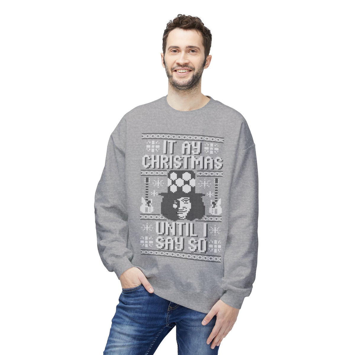 “It’s My Christmas Until I Say So” Ugly Holiday Crewneck Christmas Sweatshirt