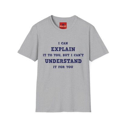 I can explain - Unisex Softstyle T-Shirt