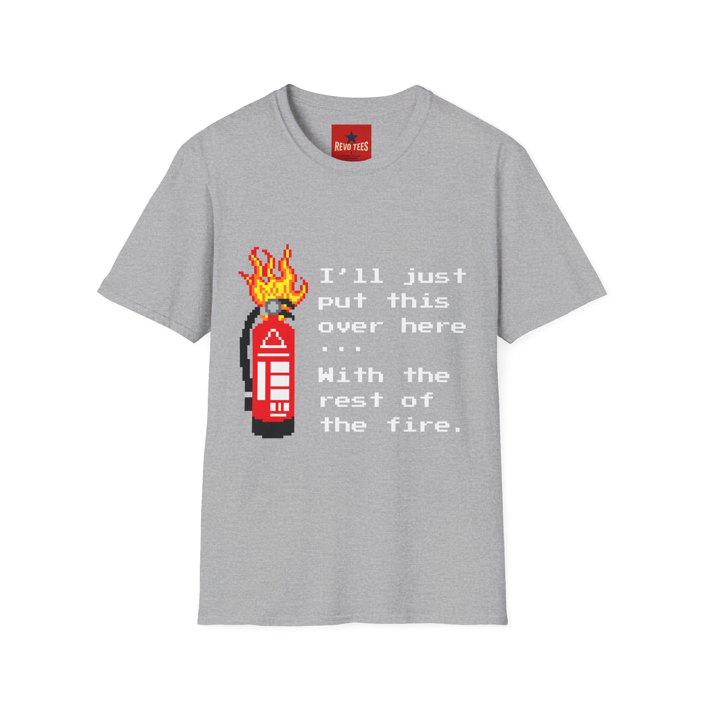 Funny Fire Extinguisher Pixel Art T-Shirt — "I'll Just Put This Over Here" Retro Gamer Tee
