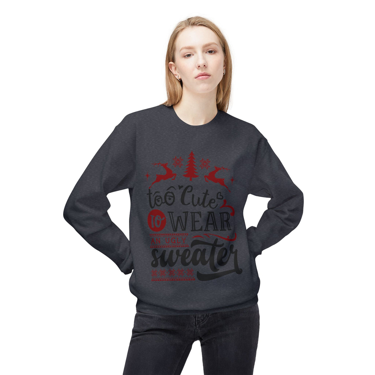 "Too Cute To Wear An Ugly Sweater" Christmas Crewneck Sweatshirt