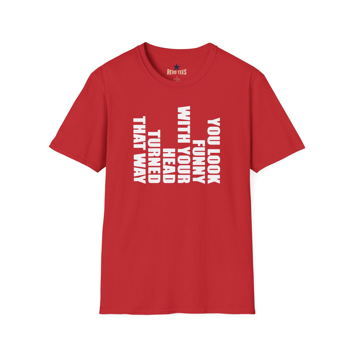 Revotees You Look Funny with Your Head Turned That Way Vertical Graphic T-Shirt